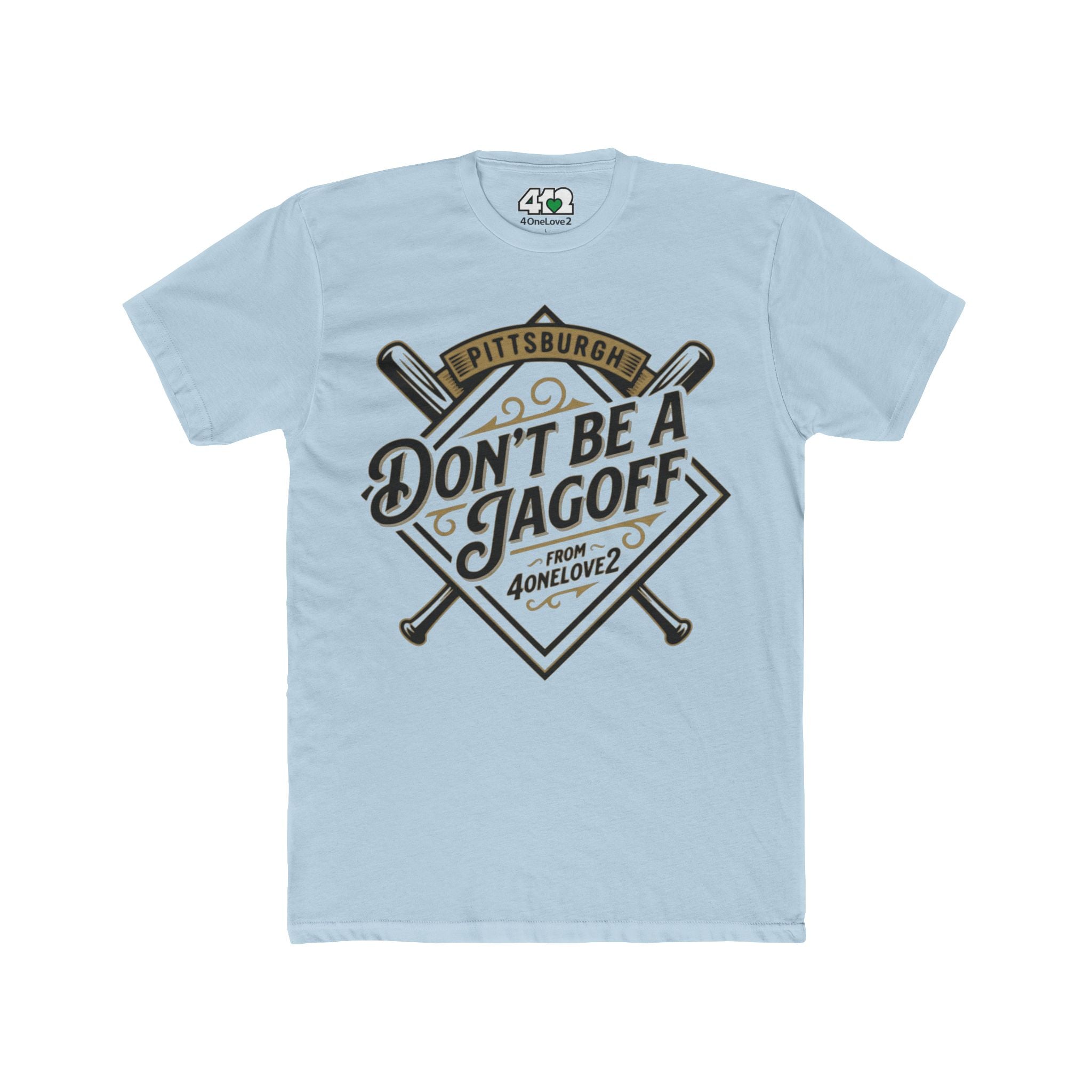 Don't Be a Jagoff T-Shirt. Apparel Color: Solid Light Blue. Tailored fit T-Shirt with breathable cotton fabric, and classic neckline.